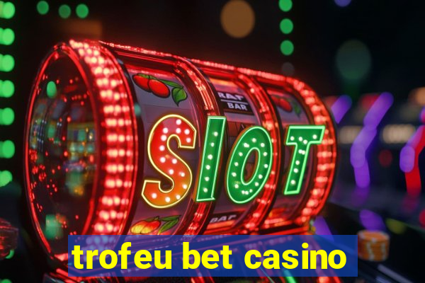 trofeu bet casino